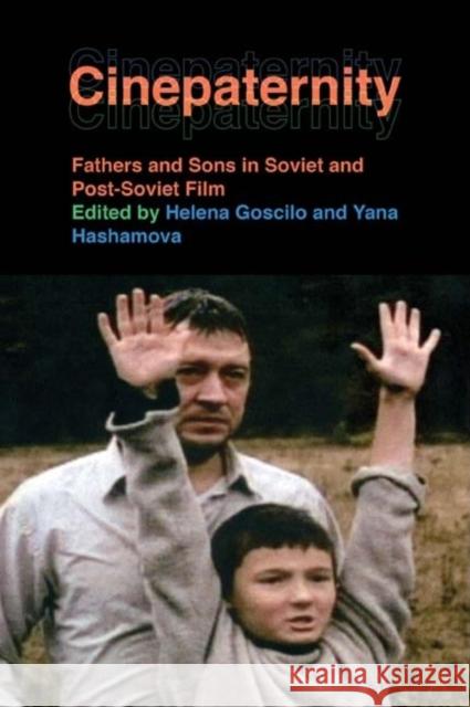 Cinepaternity: Fathers and Sons in Soviet and Post-Soviet Film Helena Goscilo Yana Hashamova 9780253221872 Indiana University Press - książka