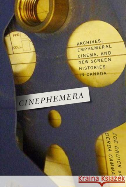 Cinephemera: Archives, Ephemeral Cinema, and New Screen Histories in Canada Zoe Druick Gerda Cammaer 9780773544468 McGill-Queen's University Press - książka