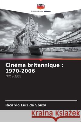 Cinéma britannique : 1970-2006 Souza, Ricardo Luiz de 9783841641663 Editions Notre Savoir - książka
