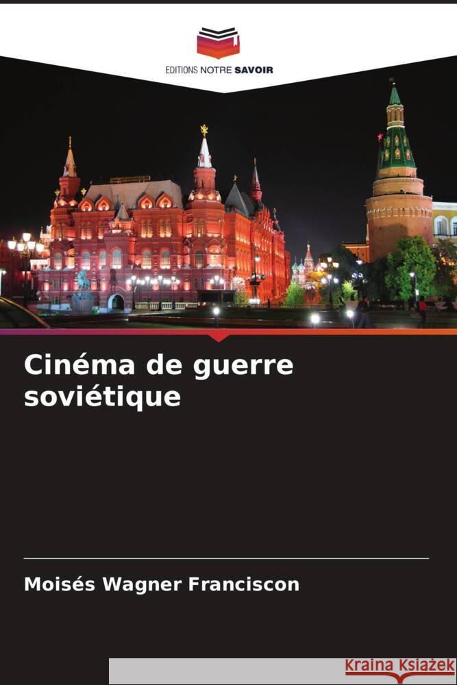Cin?ma de guerre sovi?tique Mois?s Wagner Franciscon 9786207168187 Editions Notre Savoir - książka