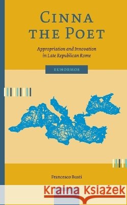 Cinna the Poet: Appropriation and Innovation in Late Republican Rome Francesco Busti 9789004766488 Brill - książka