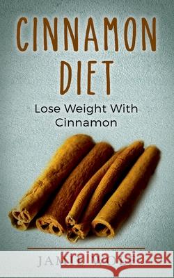 Cinnamon Diet: Lose Weight With Cinnamon Jamie Wolf 9783753446707 Books on Demand - książka