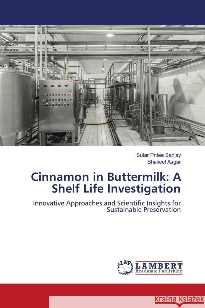 Cinnamon in Buttermilk: A Shelf Life Investigation Sutar Pritee Sanjay Shakeel Asgar 9786207466511 LAP Lambert Academic Publishing - książka