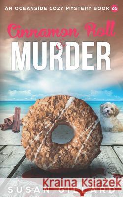 Cinnamon Roll & Murder: An Oceanside Cozy Mystery Book 65 Susan Gillard 9781795651516 Independently Published - książka