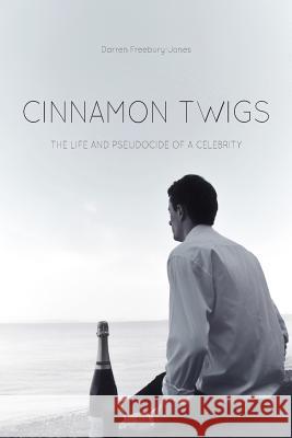 Cinnamon Twigs: The Life and Pseudocide of a Celebrity MR Darren Freebury-Jones 9781481950800 Createspace - książka