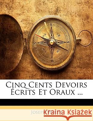 Cinq Cents Devoirs Écrits Et Oraux ... Wirth, Joseph 9781144103888  - książka