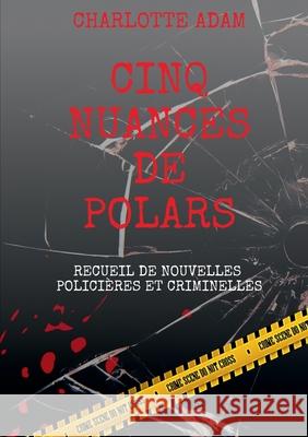 Cinq nuances de polars: Recueil de nouvelles policières et criminelles Charlotte Adam 9782322206421 Books on Demand - książka