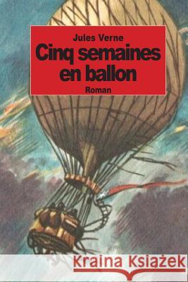 Cinq semaines en ballon: Voyage de decouvertes en Afrique par trois Anglais Verne, Jules 9781501015670 Createspace - książka