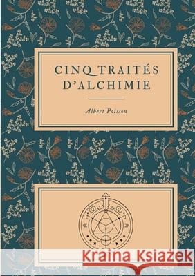 Cinq traités d'alchimie des plus grands philosophes: Paracelse, Albert le Grand, Roger Bacon, R. Lulle, Arnaud De Villeneuve - Précédés de la Table d'Émeraude - suivis d'un Glossaire Albert Poisson 9782322398003 Books on Demand - książka