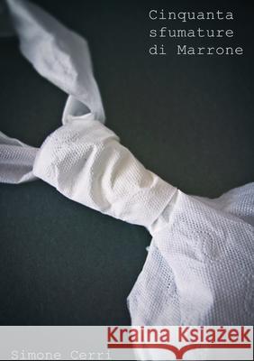 Cinquanta sfumature di Marrone Simone Cerri 9781291108279 Lulu.com - książka