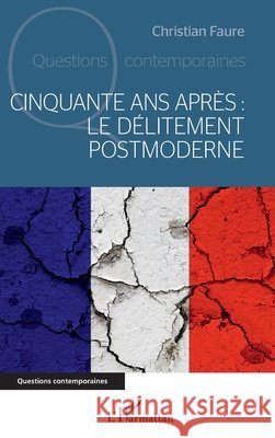 Cinquante ans apr?s: le d?litement postmoderne Christian Faure 9782343243429 Editions L'Harmattan - książka
