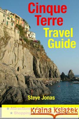 Cinque Terre Travel Guide: Attractions, Eating, Drinking, Shopping & Places To Stay Jonas, Steve 9781505267136 Createspace - książka