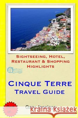 Cinque Terre Travel Guide: Sightseeing, Hotel, Restaurant & Shopping Highlights Gary Jennings 9781503306653 Createspace - książka