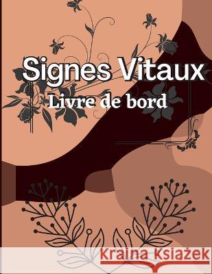 Cinquieme Carnet de Signes Vitaux: Journal de suivi de la sante pour la pression arterielle et la saturation en oxygene Journal medical pour le suivi de la temperature, du poids, de la respiration et  Aceline Ninette   9781803846040 EM Publishers Press - książka