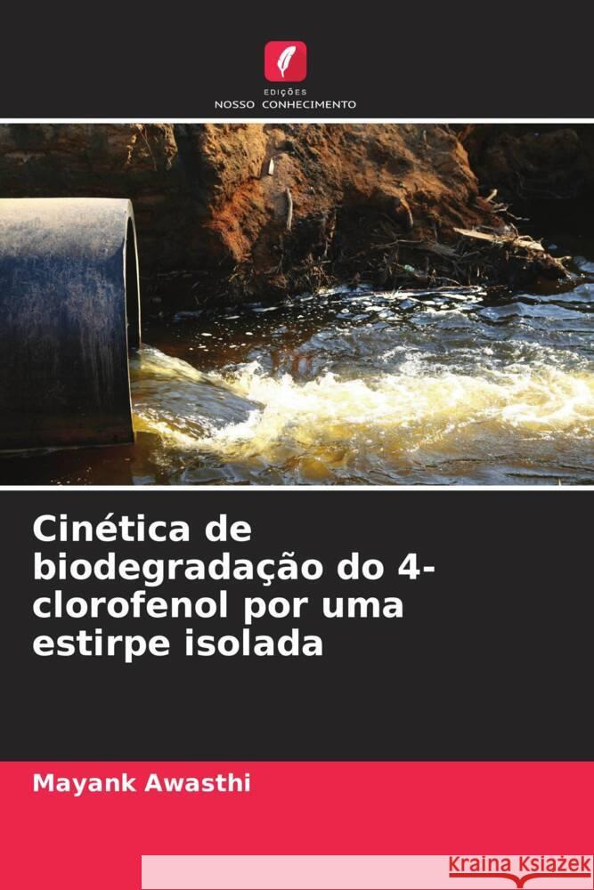 Cinética de biodegradação do 4-clorofenol por uma estirpe isolada Awasthi, Mayank 9786206499053 Edições Nosso Conhecimento - książka