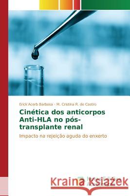 Cinética dos anticorpos Anti-HLA no pós-transplante renal Acerb Barbosa Erick 9786130157036 Novas Edicoes Academicas - książka