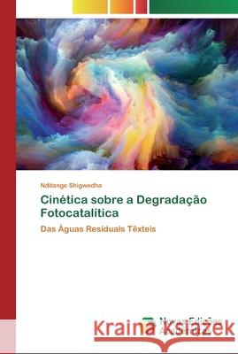 Cinética sobre a Degradação Fotocatalítica Shigwedha, Nditange 9786139812073 Novas Edicioes Academicas - książka