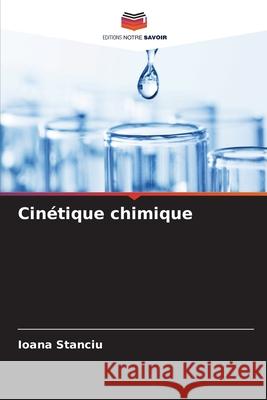 Cinétique chimique Stanciu, Ioana 9786209558788 Editions Notre Savoir - książka