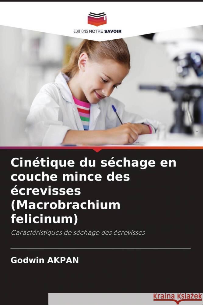 Cinétique du séchage en couche mince des écrevisses (Macrobrachium felicinum) Akpan, Godwin 9786205045305 Editions Notre Savoir - książka