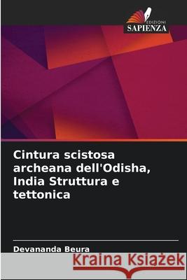 Cintura scistosa archeana dell'Odisha, India Struttura e tettonica Beura, Devananda 9786209330230 Edizioni Sapienza - książka