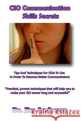 CIO Communication Skills Secrets: Tips And Techniques For CIOs To Use In Order To Become Better Communicators Anderson, Jim 9781494284411 Createspace - książka