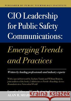 CIO Leadership for Public Safety Communications: Emerging Trends & Practices Alan R. Shark 9781478304715 Createspace Independent Publishing Platform - książka