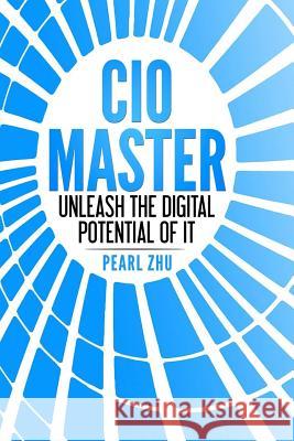 CIO Master: Unleash the Digital Potential of IT Zhu, Pearl 9781387671359 Lulu.com - książka