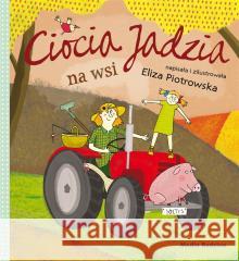 Ciocia Jadzia na wsi Eliza Piotrowska 9788382655667 Media Rodzina - książka