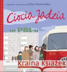 Ciocia Jadzia w PRL-u Eliza Piotrowska 9788382655698 Media Rodzina - książka
