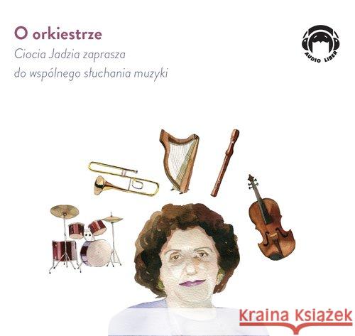 Ciocia Jadzia zaprasza... O orkiestrze CD - audiobook Mackiewicz Jadwiga 9788360946664 Audio Liber - książka