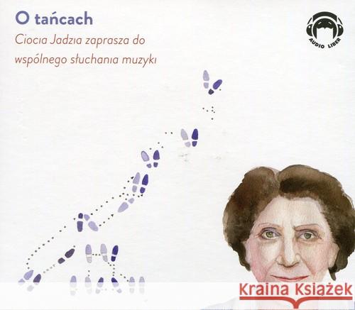 Ciocia Jadzia zaprasza... O tańcach CD - audiobook Mackiewicz Jadwiga 9788360946558 Audio Liber - książka