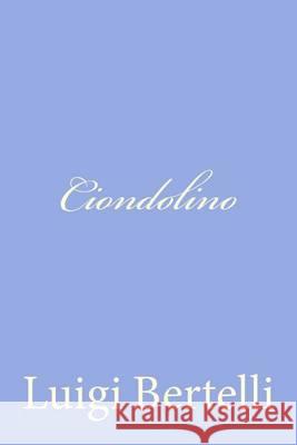 Ciondolino Luigi Bertelli 9781480225169 Createspace - książka