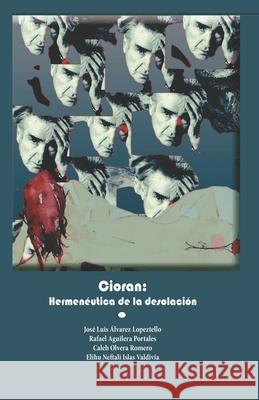 Cioran: Hermenéutica de la desolación José Luis Álvarez Lopeztello, Rafael Aguilera Portales, Elihu Neftalí Islas Valdivia 9789808030280 Sello Propio - książka
