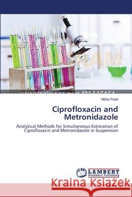 Ciprofloxacin and Metronidazole Patel Nikita 9783659385087 LAP Lambert Academic Publishing - książka