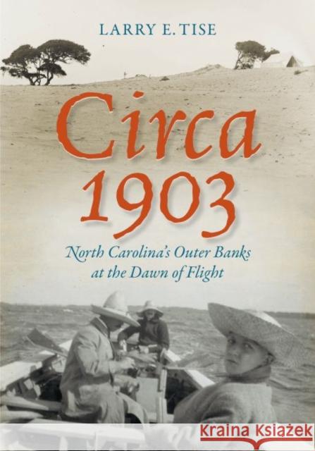 Circa 1903: North Carolina's Outer Banks at the Dawn of Flight Larry E. Tise 9781469651149 University of North Carolina Press - książka