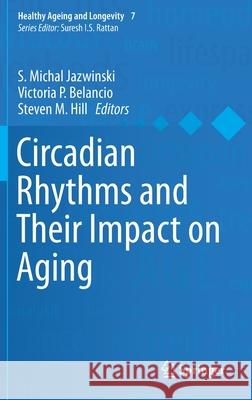 Circadian Rhythms and Their Impact on Aging S. Michal Jazwinski Victoria P. Belancio Steven Hill 9783319645421 Springer - książka