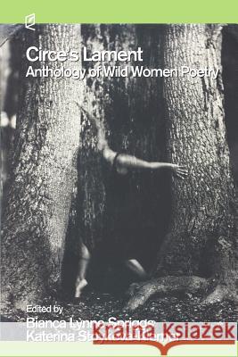 Circe's Lament: Anthology of Wild Women Poetry Lynne Spriggs Bianca Stoykova-Klemer Katerina 9781936628414 Accents Publishing - książka