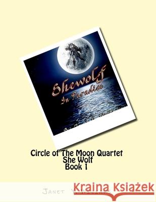 Circl of The Moon Quartet Book 1 She Wolf Williams, Janet Y. 9781985200708 Createspace Independent Publishing Platform - książka