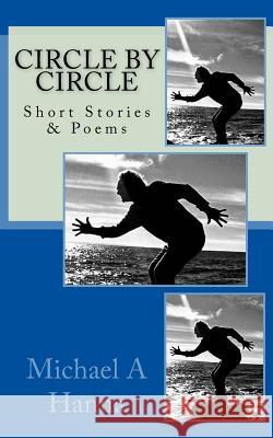 Circle By Circle: Stories and Poems Hanna, Michael a. 9781542522311 Createspace Independent Publishing Platform - książka