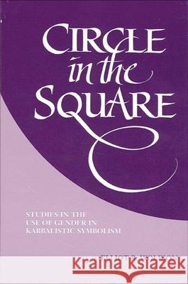 Circle in the Square: Studies in the Use of Gender in Kabbalistic Symbolism Elliot R. Wolfson 9780791424063 State University of New York Press - książka
