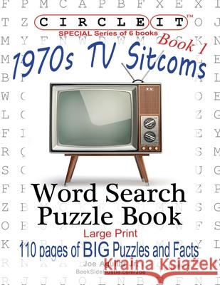 Circle It, 1970s Sitcoms Facts, Book 1, Word Search, Puzzle Book Lowry Global Media LLC, Joe Aguilar, Mark Schumacher 9781945512995 Lowry Global Media LLC - książka