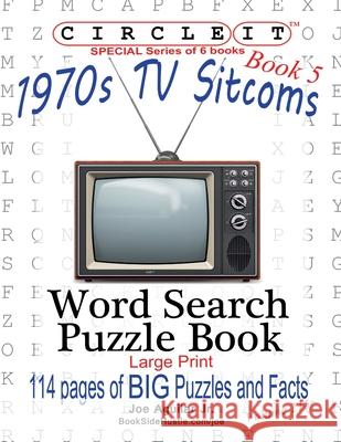 Circle It, 1970s Sitcoms Facts, Book 5, Word Search, Puzzle Book Lowry Global Media LLC, Joe Aguilar, Mark Schumacher, Lowry Global Media LLC 9781945512940 Lowry Global Media LLC - książka