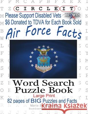 Circle It, Air Force Facts, Word Search, Puzzle Book Lowry Global Media LLC, Maria Schumacher, Mark Schumacher 9781945512704 Lowry Global Media LLC - książka