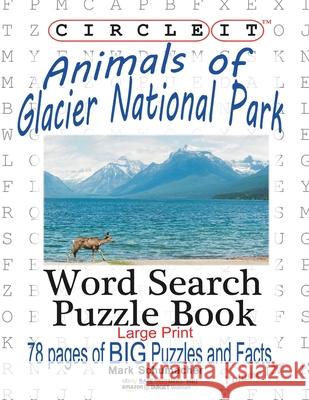 Circle It, Animals of Glacier National Park, Large Print, Word Search, Puzzle Book Lowry Global Media LLC                   Mark Schumacher Maria Schumacher 9781945512513 Lowry Global Media LLC - książka