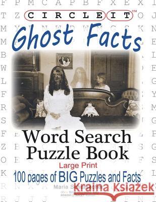 Circle It, Ghost Facts, Word Search, Puzzle Book Lowry Global Media LLC                   Maria Schumacher 9781938625824 Lowry Global Media LLC - książka