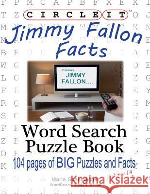 Circle It, Jimmy Fallon Facts, Word Search, Puzzle Book Lowry Global Media LLC                   Maria Schumacher 9781938625305 Lowry Global Media LLC - książka