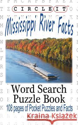 Circle It, Mississippi River Facts, Word Search, Puzzle Book Lowry Global Media LLC                   Maria Schumacher 9781945512964 Lowry Global Media LLC - książka