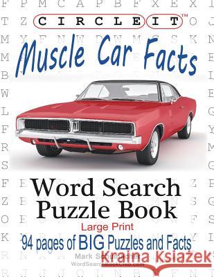 Circle It, Muscle Car Facts, Large Print, Word Search, Puzzle Book Lowry Global Media LLC                   Mark Schumacher Maria Schumacher 9781945512469 Lowry Global Media LLC - książka