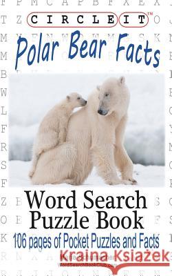 Circle It, Polar Bear Facts, Word Search, Puzzle Book Lowry Global Media LLC                   Maria Schumacher 9781945512063 Lowry Global Media LLC - książka