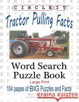 Circle It, Tractor Pulling Facts, Large Print, Word Search, Puzzle Book Lowry Global Media LLC                   Mark Schumacher Maria Schumacher 9781945512872 Lowry Global Media LLC - książka